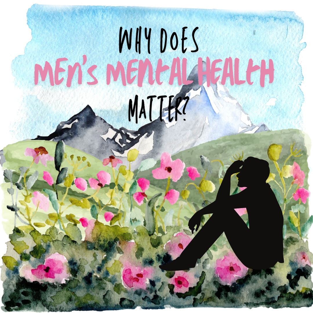 Why we need to talk about Men’s Mental Health Now!